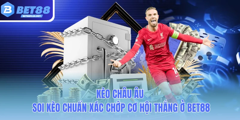 keo chau au soi keo chuan xac chop co hoi thang o bet88