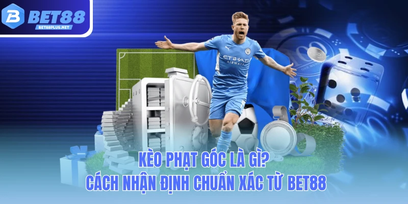 keo phat goc la gi cach nhan dinh chuan xac tu bet88